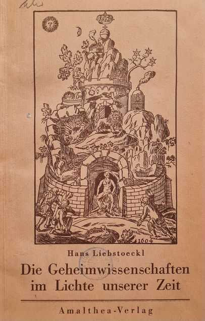 Title page of the book 'Die Geheimwissenschaften im Lichte unserer Zeit' by Hans Liebstöckl, published in 1932 by Amalthea-Verlag. The cover shows a detailed, historical-looking engraving depicting an allegorical scene with various figures and a tower surrounded by nature. At the bottom of the picture is the title of the book as well as the author's name and the year 1604 in the engraving.